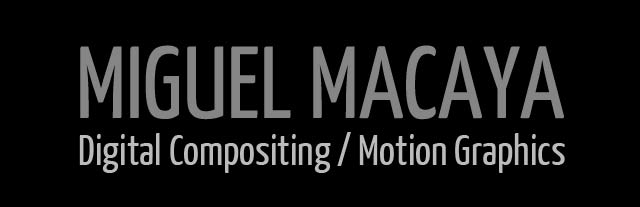 MIGUEL MACAYA - Digital Compositor & Motion Graphics Artist